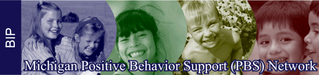 Michigan Positive Behavior Support (PBS) Network: Behavior Intervention Plans (BIP)