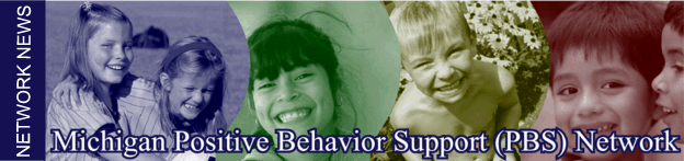 Michigan Positive Behavior Support (PBS) Network: Network News