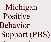 Michigan Positive Behavior Support (PBS) Network